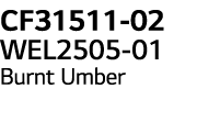 CF31511-02 WEL2505-01 Burnt Umber