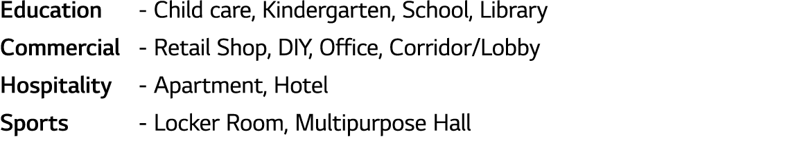 Education - Child care, Kindergarten, School, Library Commercial - Retail Shop, DIY, Office, Corridor Lobby Hospitali   