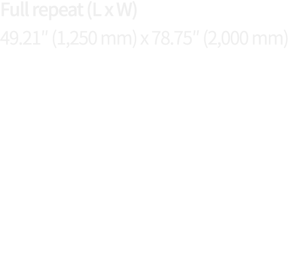 Full repeat (L x W) 49 21  (1,250 mm) x 78 75  (2,000 mm)