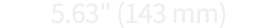 5 63  (143 mm)