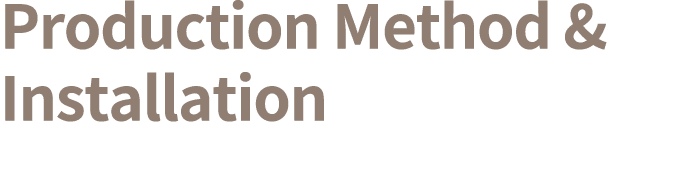 Production Method & Installation