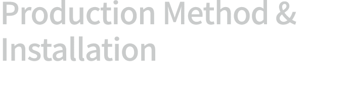 Production Method & Installation