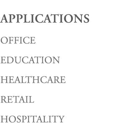 APPLICATIONS OFFICE EDUCATION HEALTHCARE RETAIL HOSPITALITY