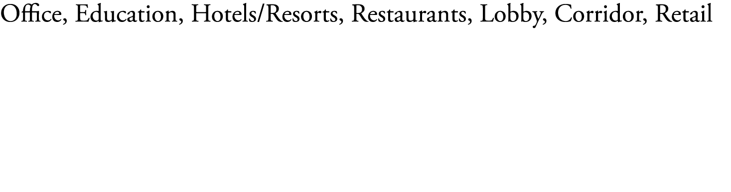 Office, Education, Hotels Resorts, Restaurants, Lobby, Corridor, Retail