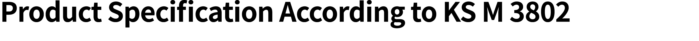 Product Specification According to KS M 3802