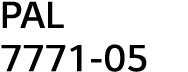 PAL 7771-05