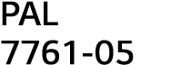 PAL 7761-05
