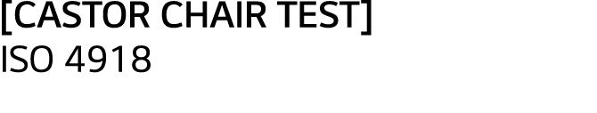 [CASTOR CHAIR TEST] ISO 4918