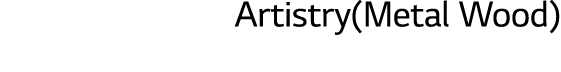 Artistry(Metal Wood) 