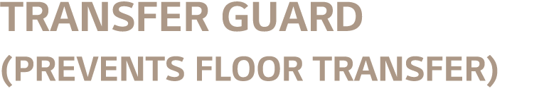 Transfer Guard (Prevents floor transfer)