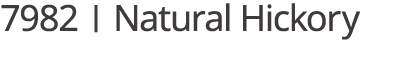 7982 | Natural Hickory