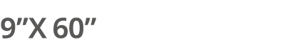 9”X 60”