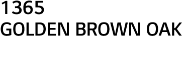 1365 GOLDEN BROWN OAK
