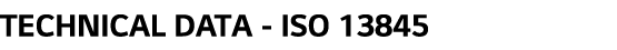 TECHNICAL DATA - ISO 13845